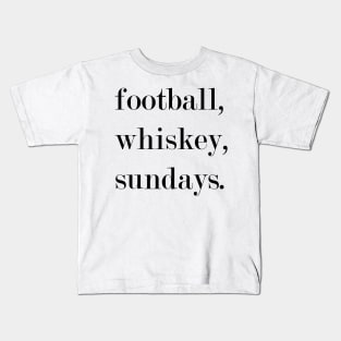 Football, Whiskey, Sundays. Kids T-Shirt